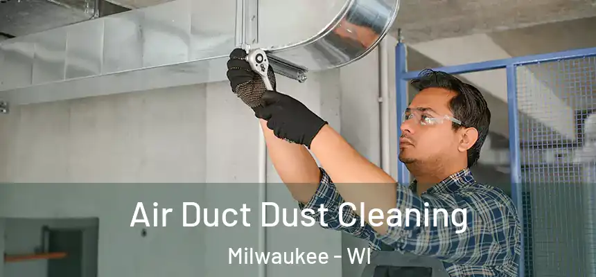  Air Duct Dust Cleaning Milwaukee - WI