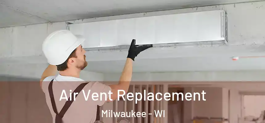 Air Vent Replacement Milwaukee - WI