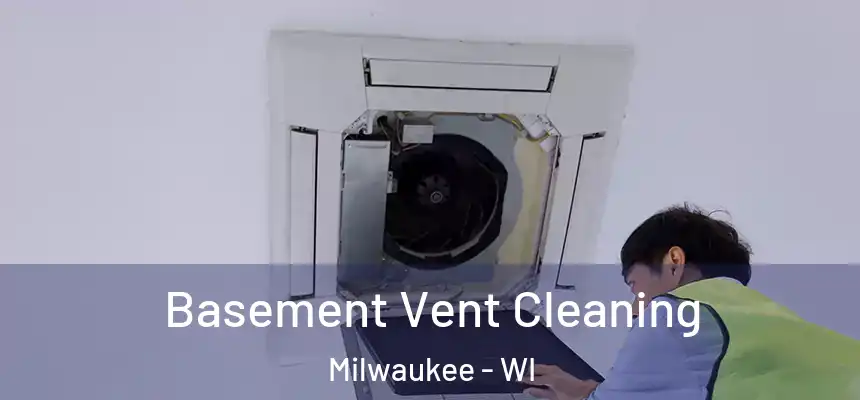 Basement Vent Cleaning Milwaukee - WI
