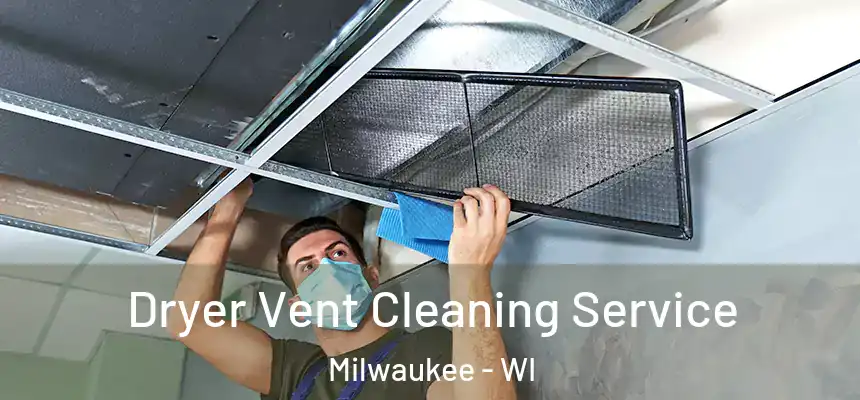 Dryer Vent Cleaning Service Milwaukee - WI