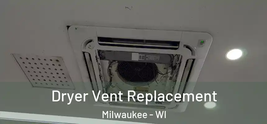 Dryer Vent Replacement Milwaukee - WI