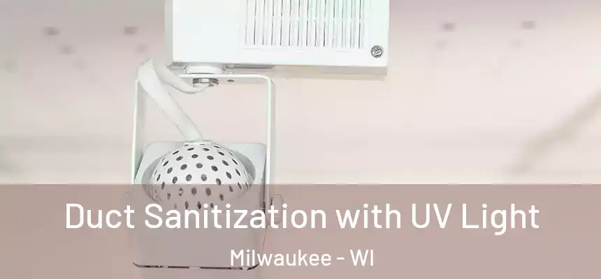  Duct Sanitization with UV Light Milwaukee - WI
