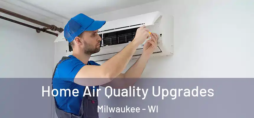  Home Air Quality Upgrades Milwaukee - WI