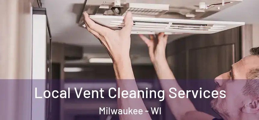 Local Vent Cleaning Services Milwaukee - WI