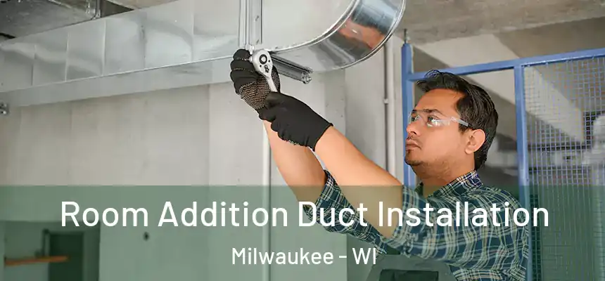  Room Addition Duct Installation Milwaukee - WI