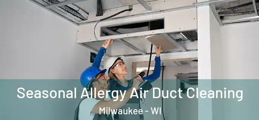 Seasonal Allergy Air Duct Cleaning Milwaukee - WI