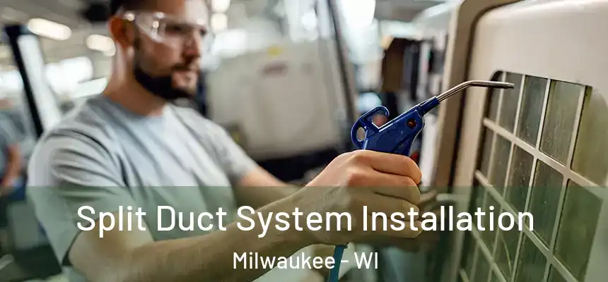  Split Duct System Installation Milwaukee - WI