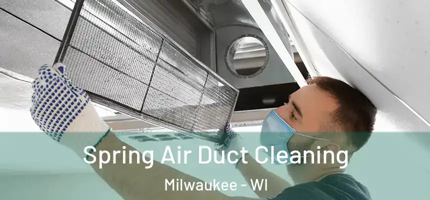 Spring Air Duct Cleaning Milwaukee - WI